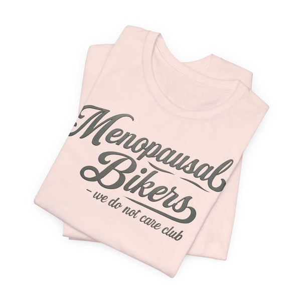 Menopause and Bikes Unisex T-Shirt | Fun Graphic Tee for Bikers, Gift for Women, Empowering Humor, Casual Wear, Last-Minute Gift