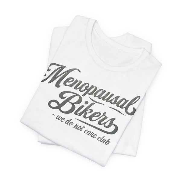 Menopause and Bikes Unisex T-Shirt | Fun Graphic Tee for Bikers, Gift for Women, Empowering Humor, Casual Wear, Last-Minute Gift
