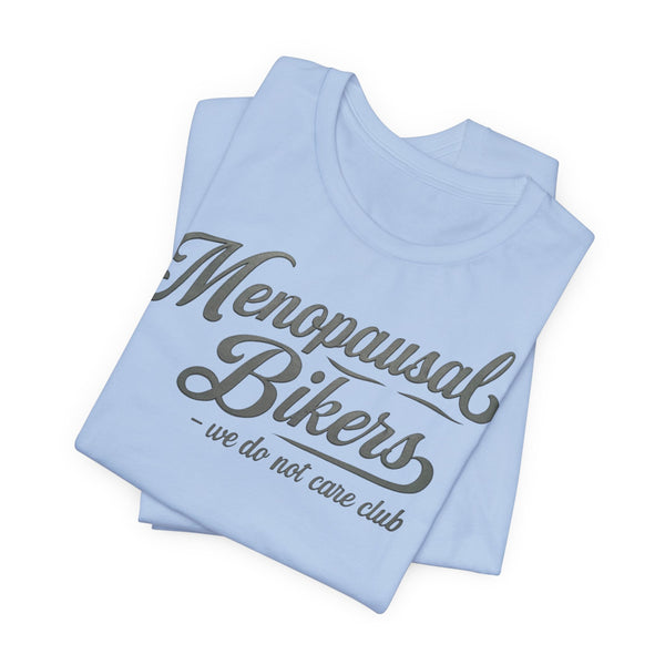 Menopause and Bikes Unisex T-Shirt | Fun Graphic Tee for Bikers, Gift for Women, Empowering Humor, Casual Wear, Last-Minute Gift