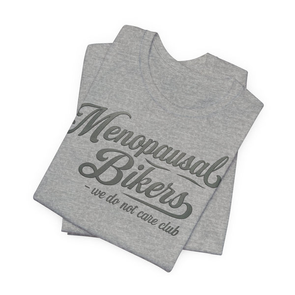 Menopause and Bikes Unisex T-Shirt | Fun Graphic Tee for Bikers, Gift for Women, Empowering Humor, Casual Wear, Last-Minute Gift